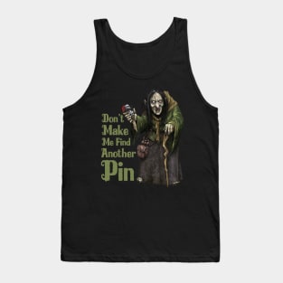 Don't Make Me Find Another Pin Tank Top